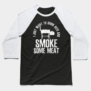 Mens I Just Want To Drink Beer And Smoke Some Meat TShirt BBQ Baseball T-Shirt